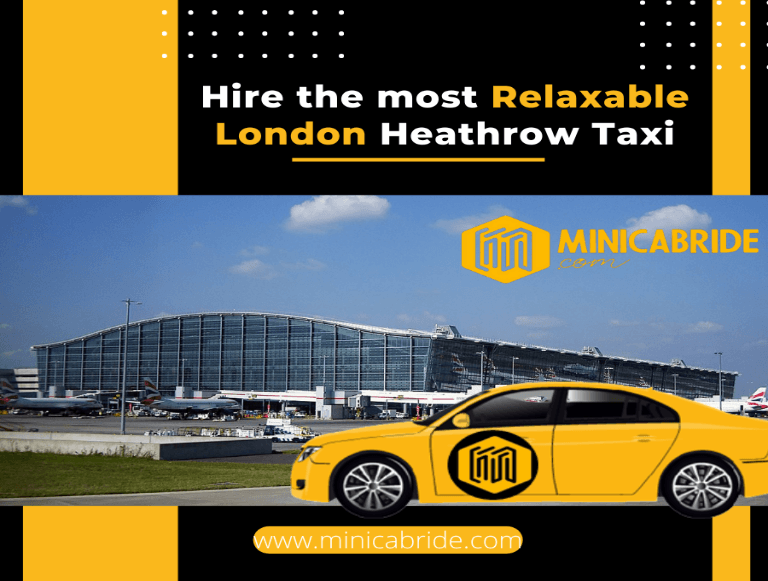 Hire the most Relaxable London Heathrow Airport Taxi