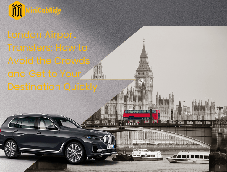 London Airport Transfers How to Avoid the Crowds and Get to Your Destination Quickly