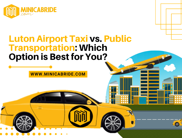 Luton Airport Taxi vs. Public Transportation Which Option is Best for You