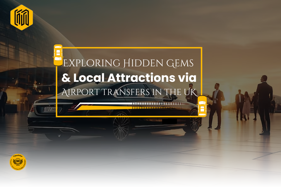 Exploring Hidden Gems and Local Attractions via Airport Transfers in the United Kingdom