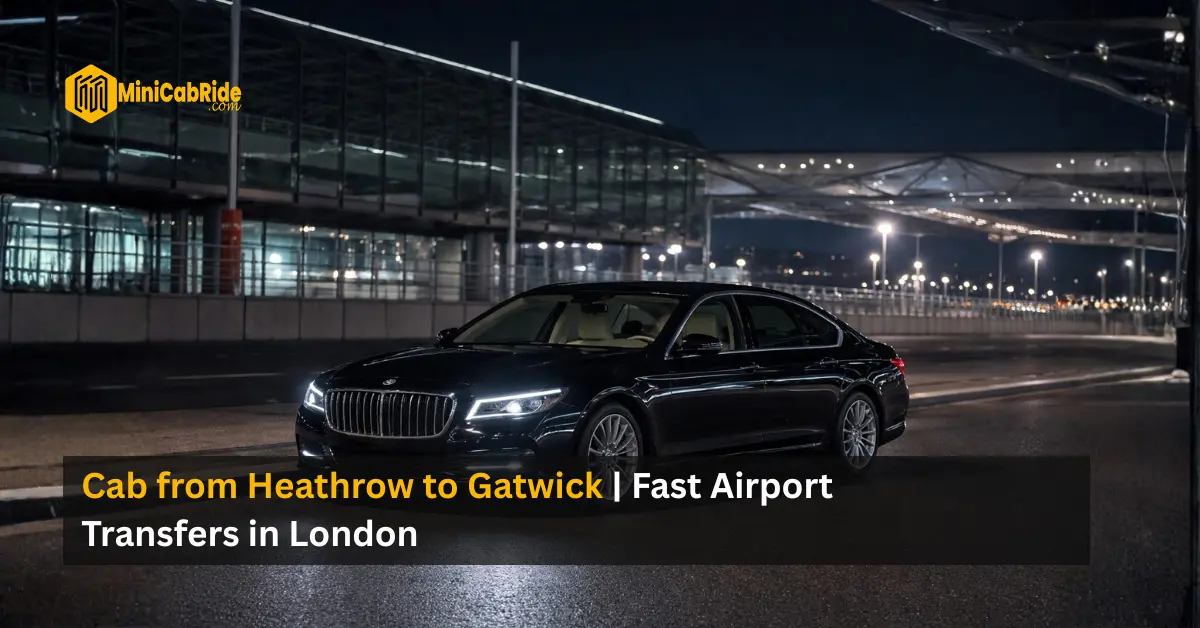 Cab from Heathrow to Gatwick - MiniCabRide