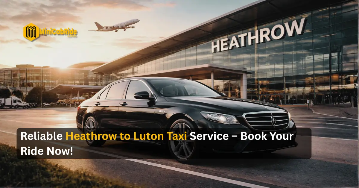 Heathrow to Luton Taxi - MinICabRide