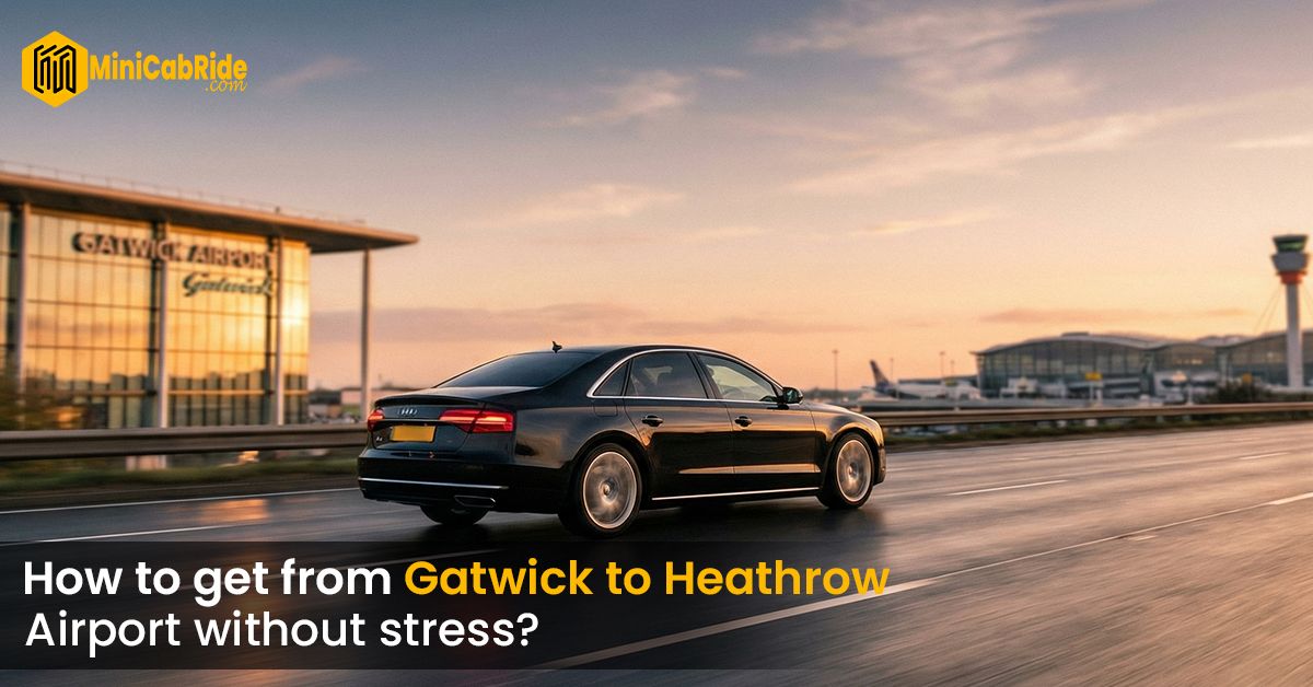 Gatwick to Heathrow Airport - MiniCabRide