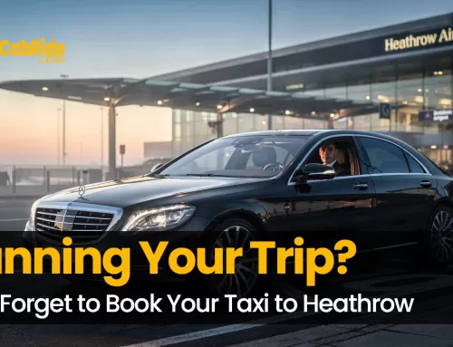 Planning Your Trip? Don’t Forget to Book Your Taxi to Heathrow